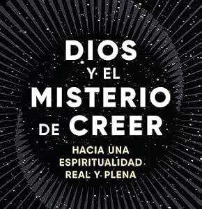 dios y el misterio de creer – hacia una espiritualidad real